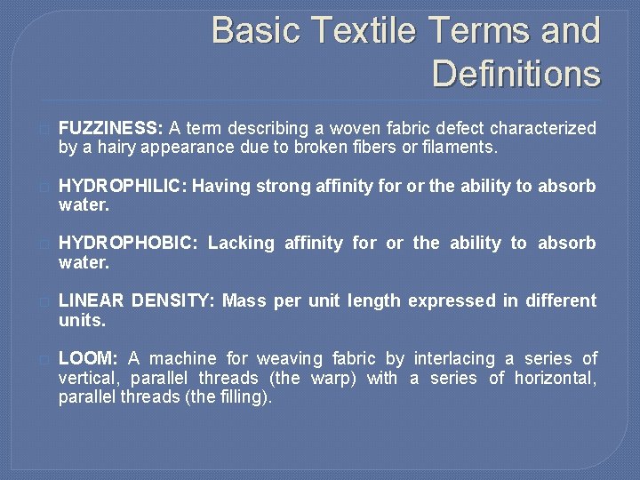 Basic Textile Terms and Definitions � FUZZINESS: A term describing a woven fabric defect Basic Textile Terms and Definitions � FUZZINESS: A term describing a woven fabric defect