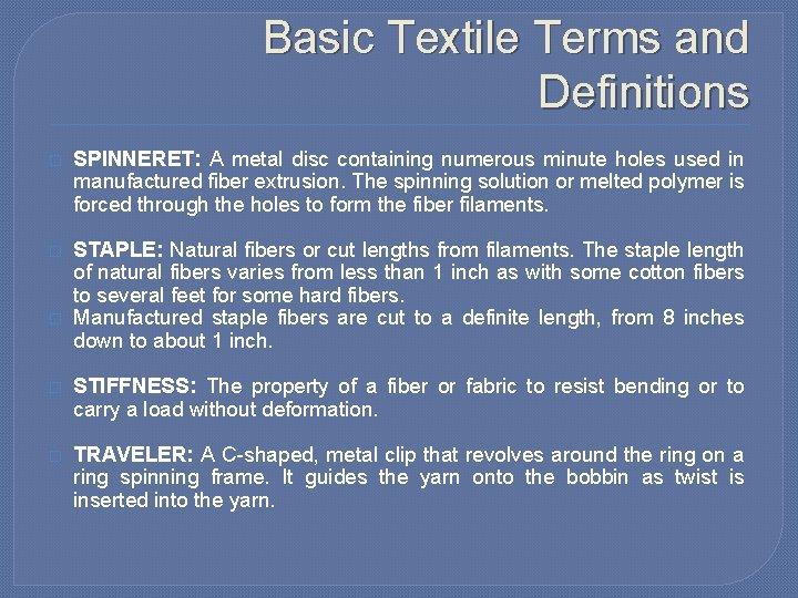 Basic Textile Terms and Definitions � SPINNERET: A metal disc containing numerous minute holes Basic Textile Terms and Definitions � SPINNERET: A metal disc containing numerous minute holes