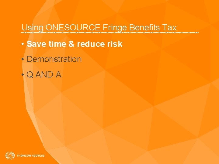 Using ONESOURCE Fringe Benefits Tax • Save time & reduce risk • Demonstration •