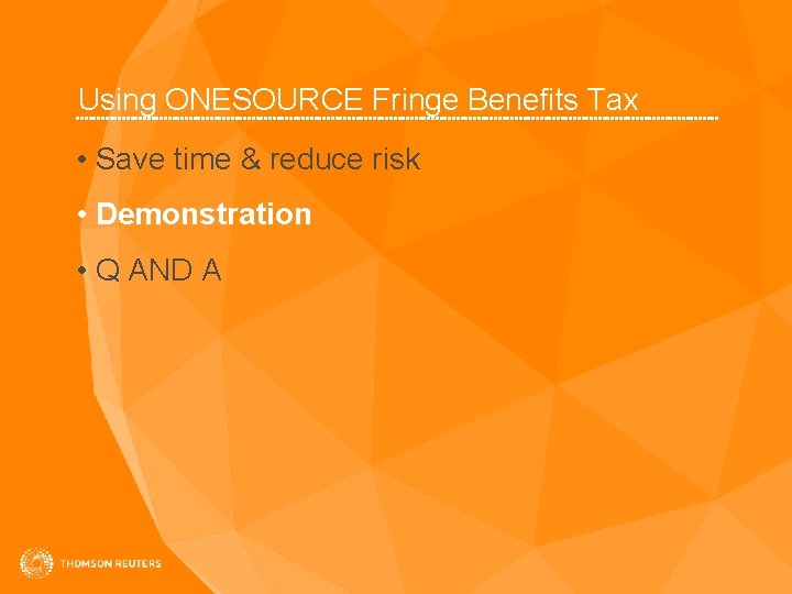 Using ONESOURCE Fringe Benefits Tax • Save time & reduce risk • Demonstration •