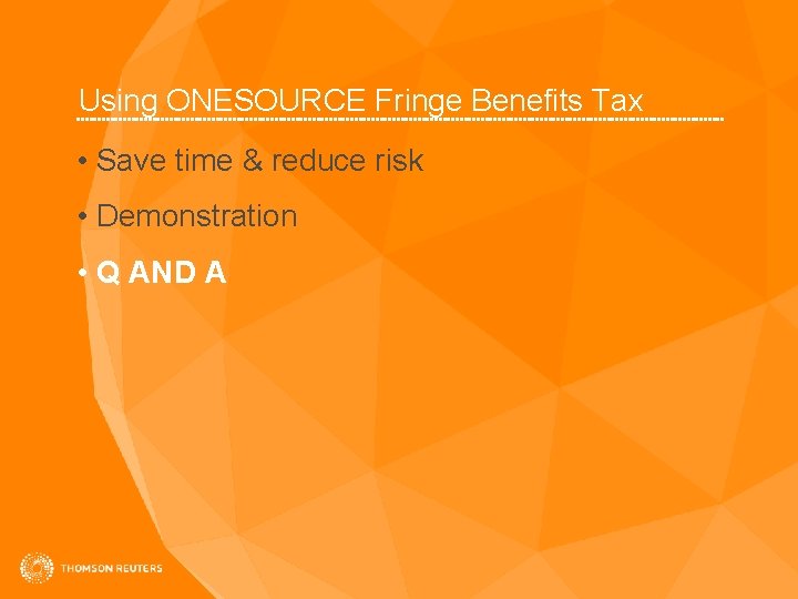 Using ONESOURCE Fringe Benefits Tax • Save time & reduce risk • Demonstration •