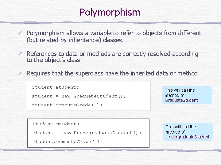 Polymorphism allows a variable to refer to objects from different (but related by inheritance)