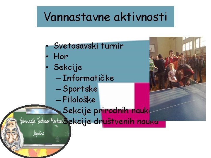 Vannastavne aktivnosti • Svetosavski turnir • Hor • Sekcije – Informatičke – Sportske –