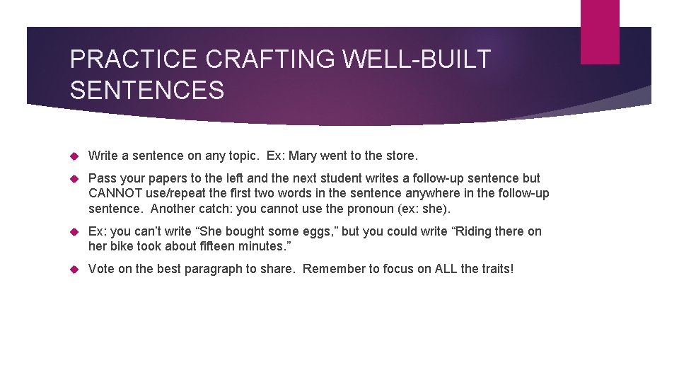 PRACTICE CRAFTING WELL-BUILT SENTENCES Write a sentence on any topic. Ex: Mary went to