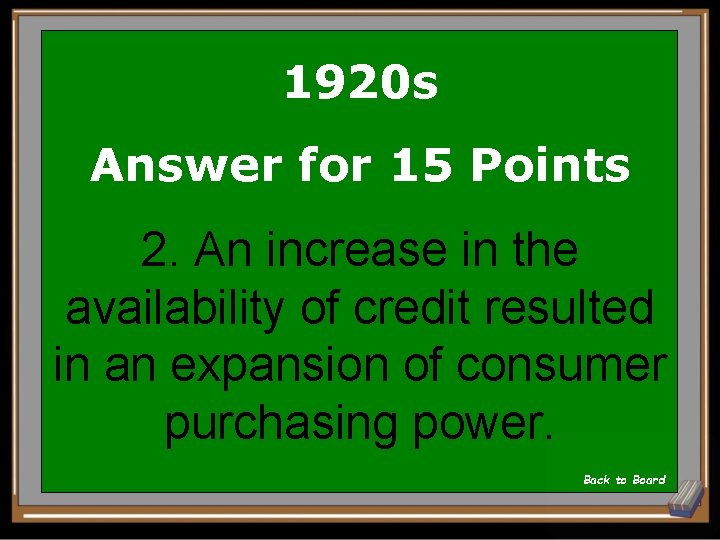 1920 s Answer for 15 Points 2. An increase in the availability of credit