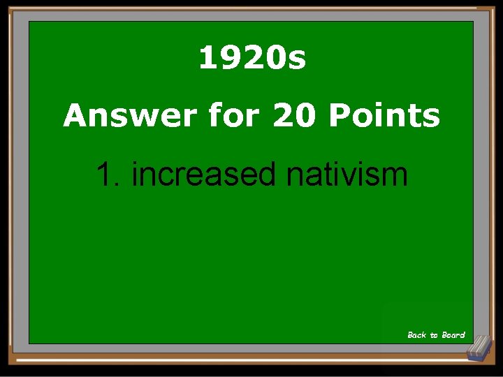 1920 s Answer for 20 Points 1. increased nativism Back to Board 