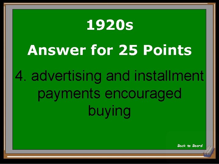 1920 s Answer for 25 Points 4. advertising and installment payments encouraged buying Back