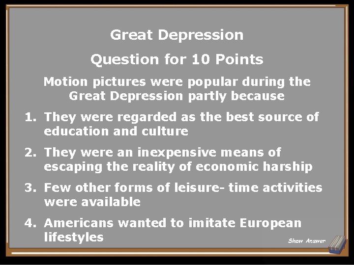 Great Depression Question for 10 Points Motion pictures were popular during the Great Depression