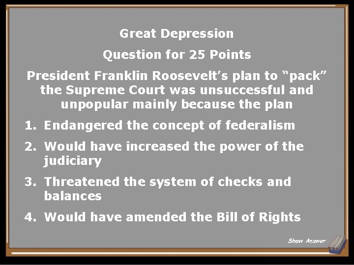 Great Depression Question for 25 Points President Franklin Roosevelt’s plan to “pack” the Supreme