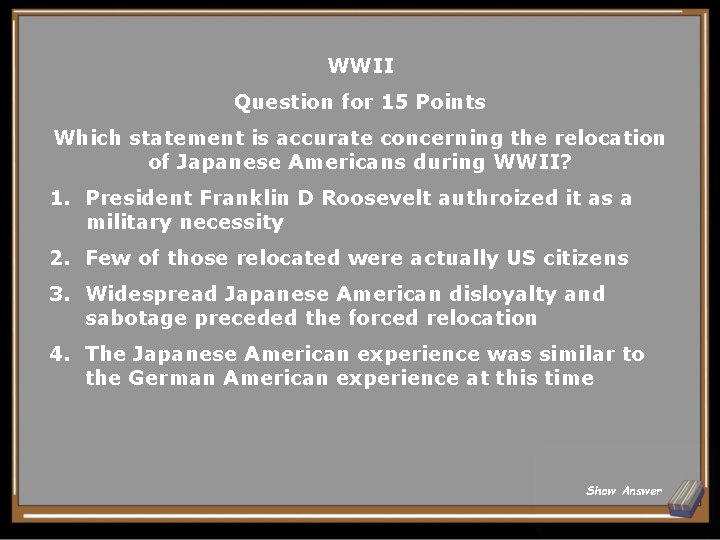 WWII Question for 15 Points Which statement is accurate concerning the relocation of Japanese