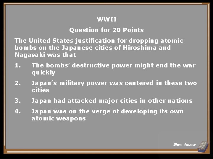 WWII Question for 20 Points The United States justification for dropping atomic bombs on