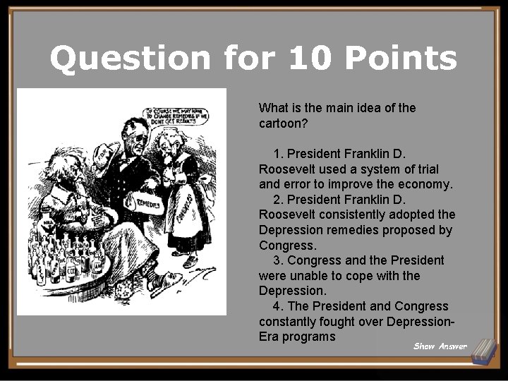 Question for 10 Points What is the main idea of the cartoon? 1. President