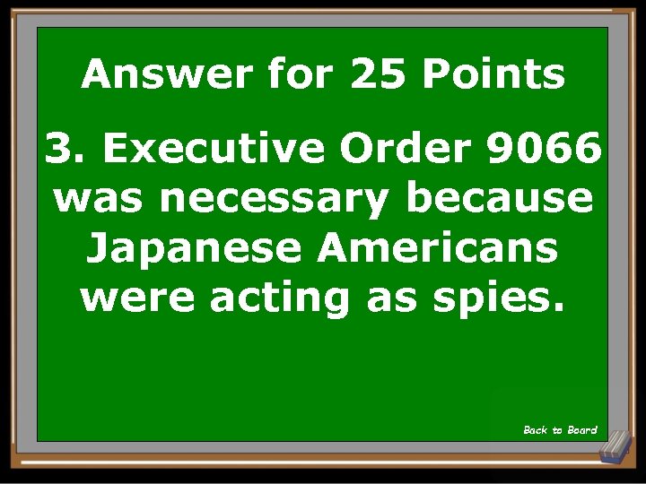 Answer for 25 Points 3. Executive Order 9066 was necessary because Japanese Americans were