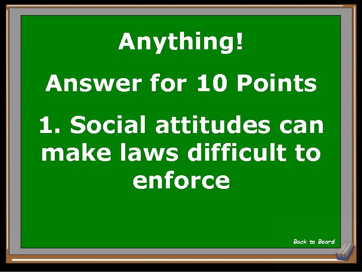 Anything! Answer for 10 Points 1. Social attitudes can make laws difficult to enforce
