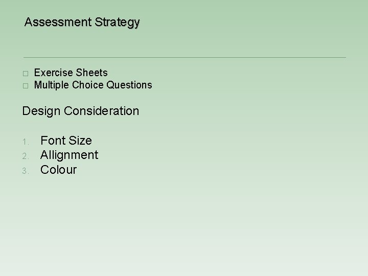 Assessment Strategy � � Exercise Sheets Multiple Choice Questions Design Consideration 1. 2. 3.