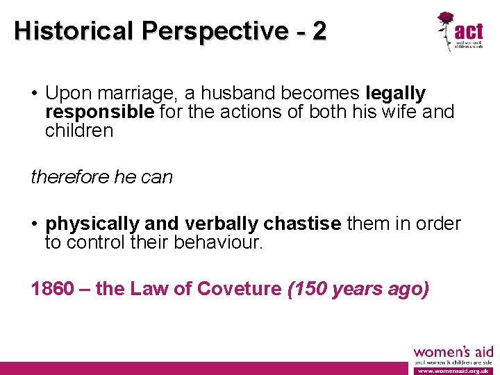 Historical Perspective - 2 • Upon marriage, a husband becomes legally responsible for the