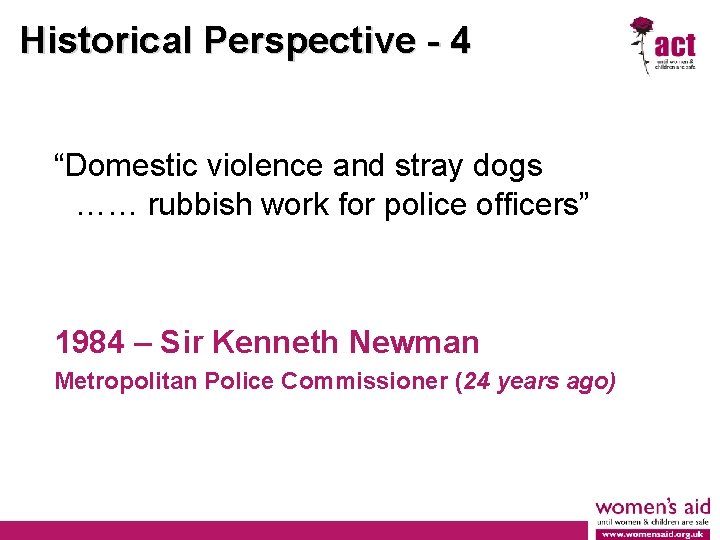 Historical Perspective - 4 “Domestic violence and stray dogs …… rubbish work for police