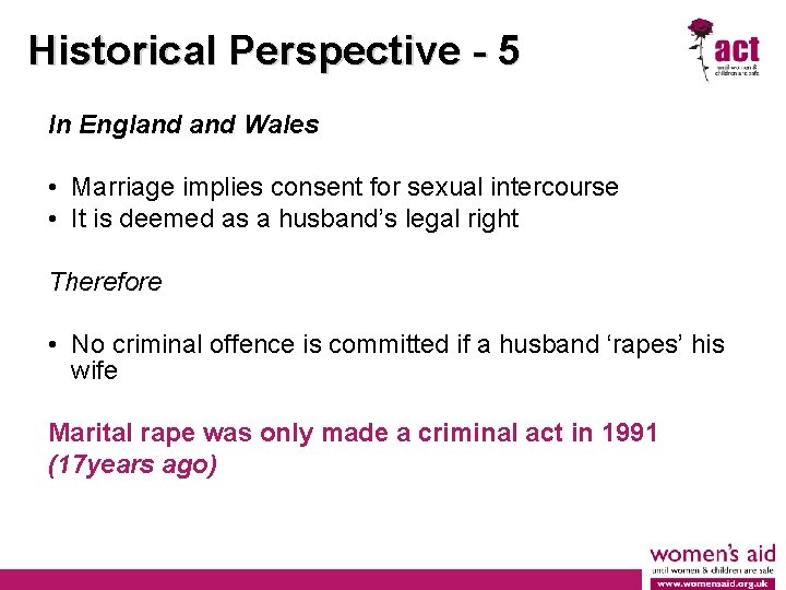 Historical Perspective - 5 In England Wales • Marriage implies consent for sexual intercourse