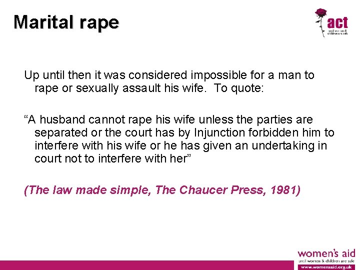 Marital rape Up until then it was considered impossible for a man to rape