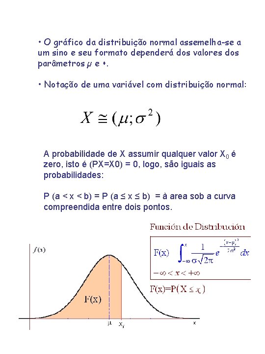  • O gráfico da distribuição normal assemelha-se a um sino e seu formato