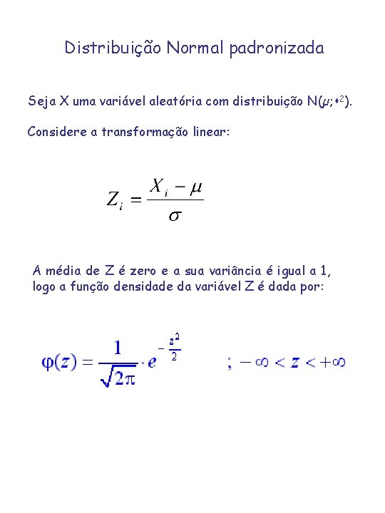 Distribuição Normal padronizada Seja X uma variável aleatória com distribuição N(µ; 2). Considere a