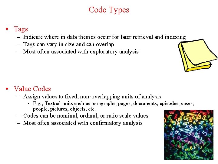 Code Types • Tags – Indicate where in data themes occur for later retrieval