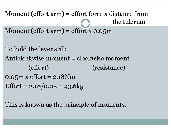 Moment (effort arm) = effort force x distance from the fulcrum Moment (effort arm)