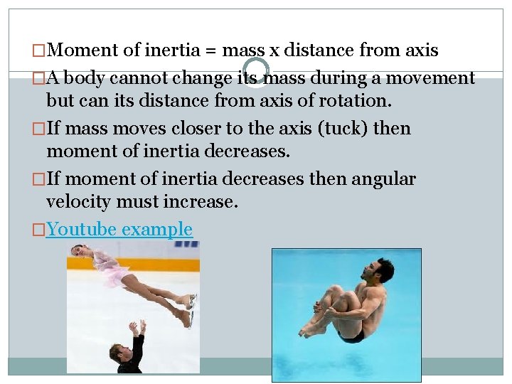 �Moment of inertia = mass x distance from axis �A body cannot change its