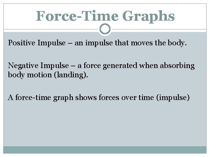 Force-Time Graphs Positive Impulse – an impulse that moves the body. Negative Impulse –