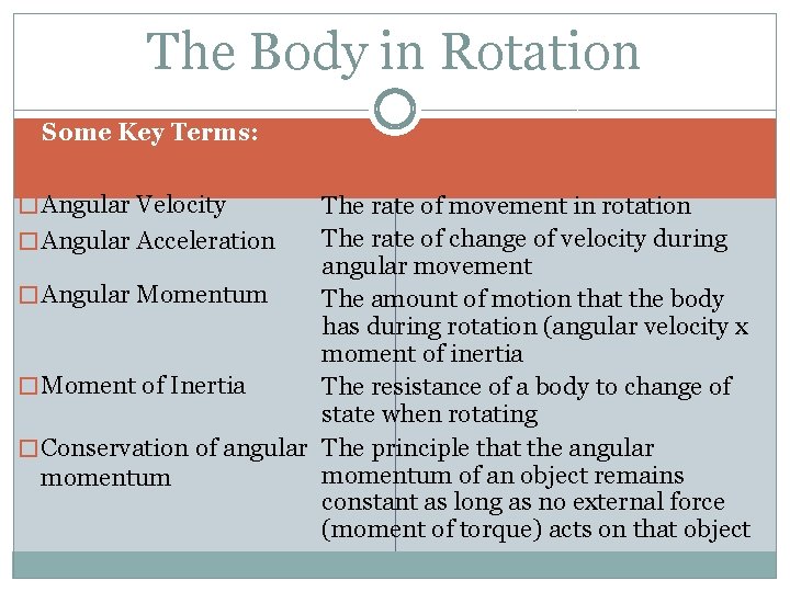 The Body in Rotation Some Key Terms: � Angular Velocity The rate of movement