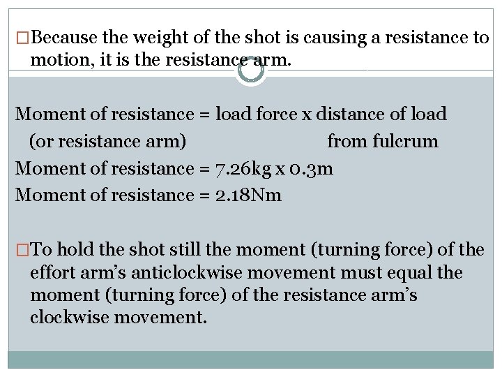 �Because the weight of the shot is causing a resistance to motion, it is