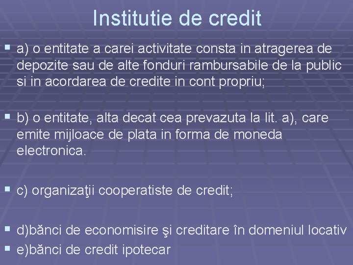 Institutie de credit § a) o entitate a carei activitate consta in atragerea de