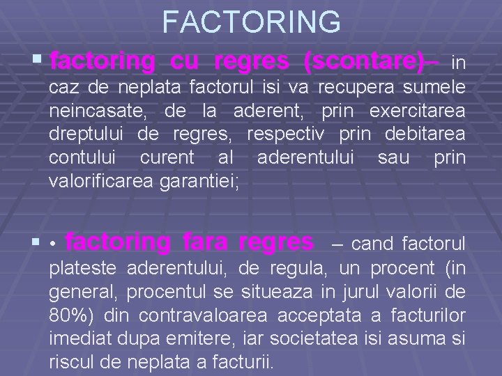 FACTORING § factoring cu regres (scontare)– in caz de neplata factorul isi va recupera