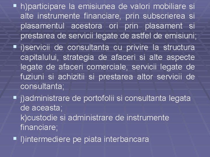 § h)participare la emisiunea de valori mobiliare si § § § alte instrumente financiare,