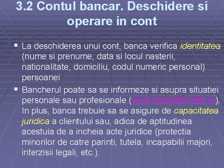 3. 2 Contul bancar. Deschidere si operare in cont § La deschiderea unui cont,