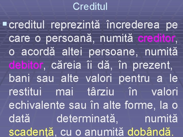 Creditul § creditul reprezintă încrederea pe care o persoană, numită creditor, o acordă altei