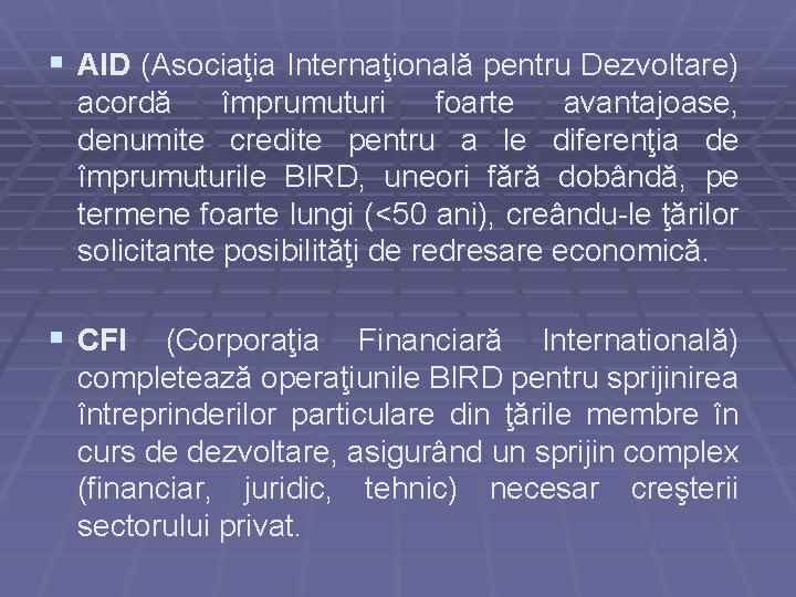 § AID (Asociaţia Internaţională pentru Dezvoltare) acordă împrumuturi foarte avantajoase, denumite credite pentru a