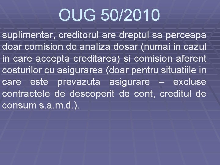 OUG 50/2010 suplimentar, creditorul are dreptul sa perceapa doar comision de analiza dosar (numai