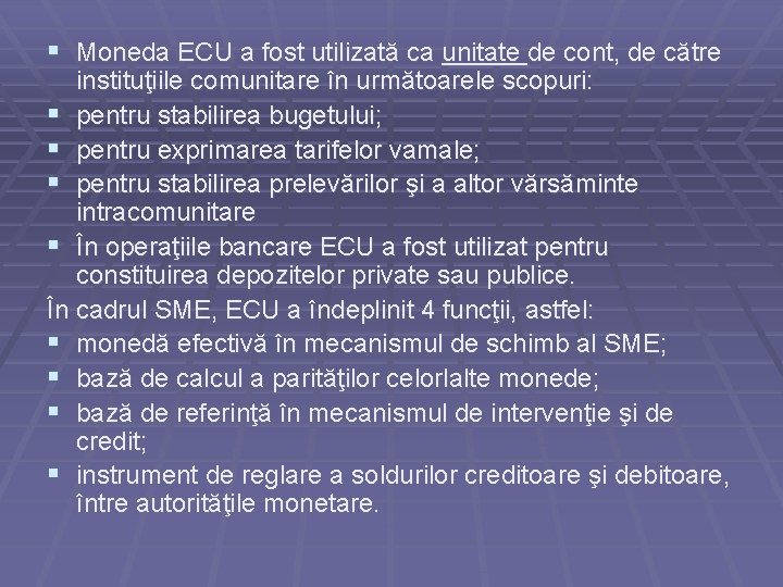 § Moneda ECU a fost utilizată ca unitate de cont, de către instituţiile comunitare