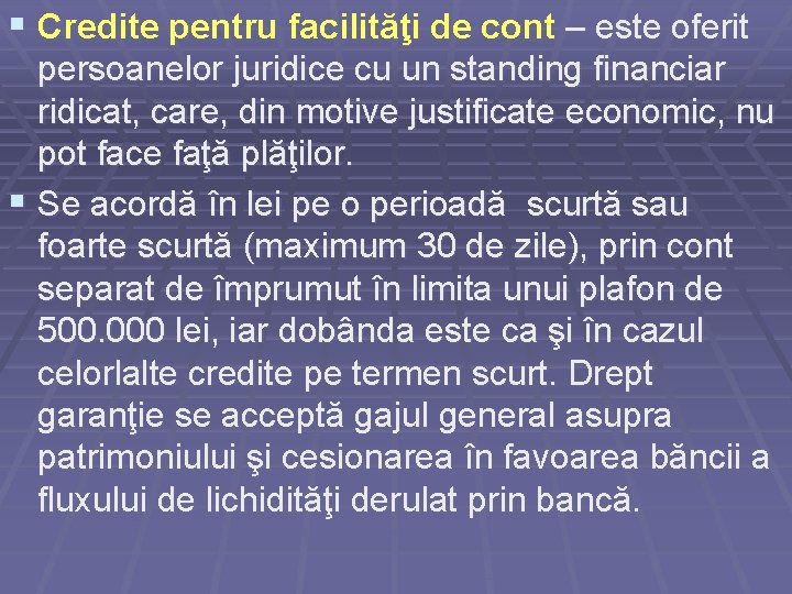 § Credite pentru facilităţi de cont – este oferit persoanelor juridice cu un standing