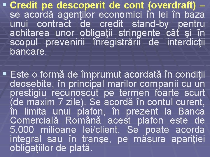 § Credit pe descoperit de cont (overdraft) – se acordă agenţilor economici în lei