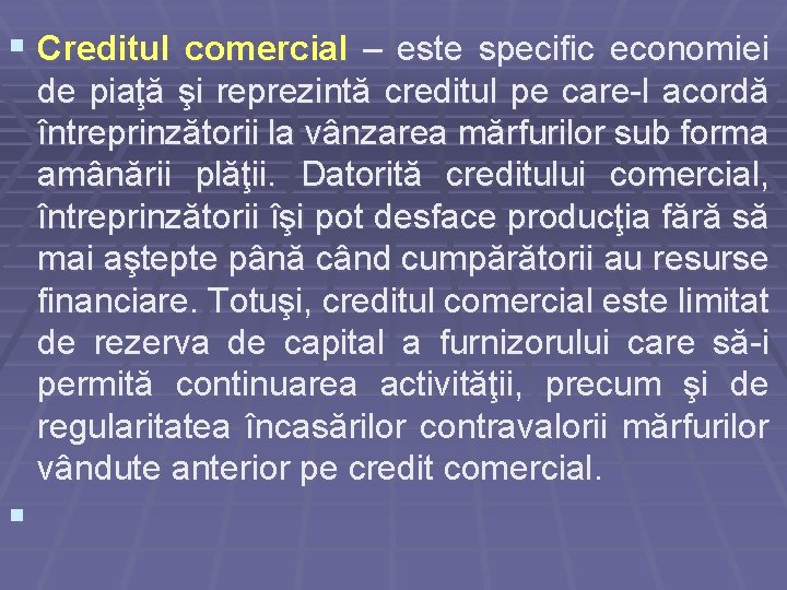 § Creditul comercial – este specific economiei de piaţă şi reprezintă creditul pe care-l