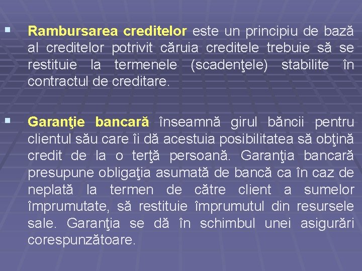 § Rambursarea creditelor este un principiu de bază al creditelor potrivit căruia creditele trebuie