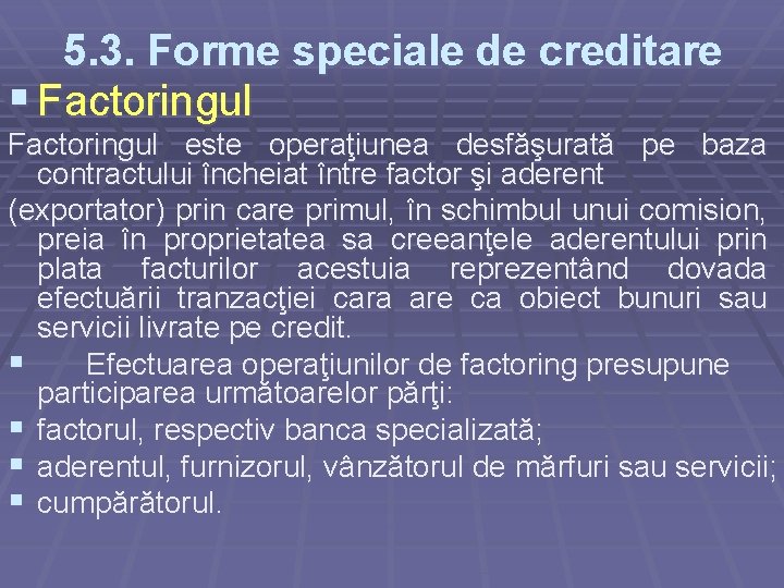 5. 3. Forme speciale de creditare § Factoringul este operaţiunea desfăşurată pe baza contractului