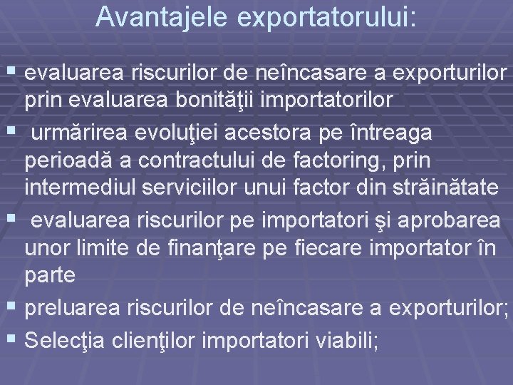 Avantajele exportatorului: § evaluarea riscurilor de neîncasare a exporturilor prin evaluarea bonităţii importatorilor §