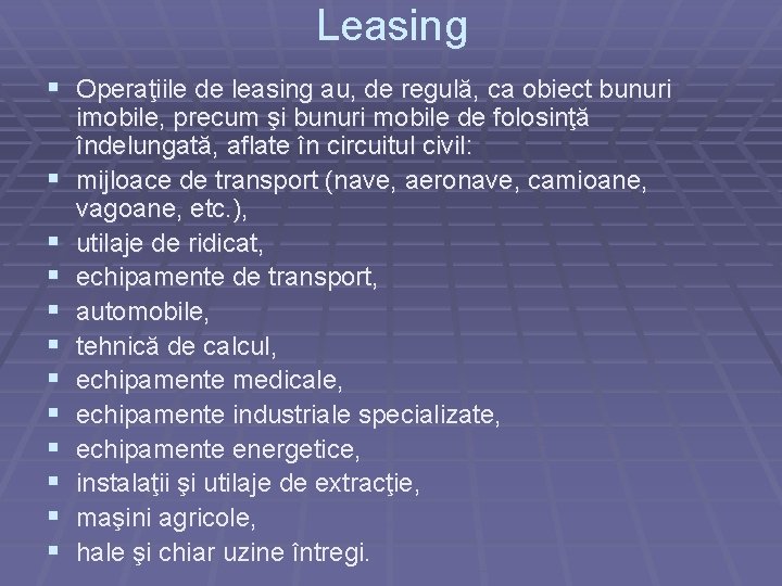 Leasing § Operaţiile de leasing au, de regulă, ca obiect bunuri § § §