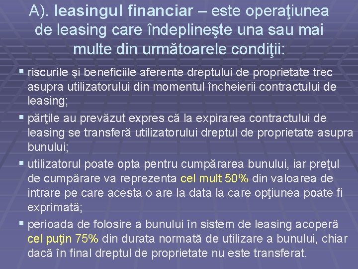 A). leasingul financiar – este operaţiunea de leasing care îndeplineşte una sau mai multe