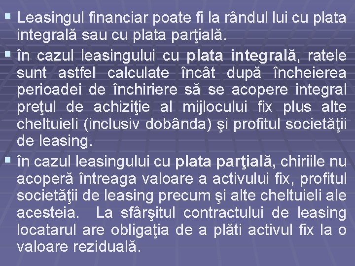 § Leasingul financiar poate fi la rândul lui cu plata integrală sau cu plata