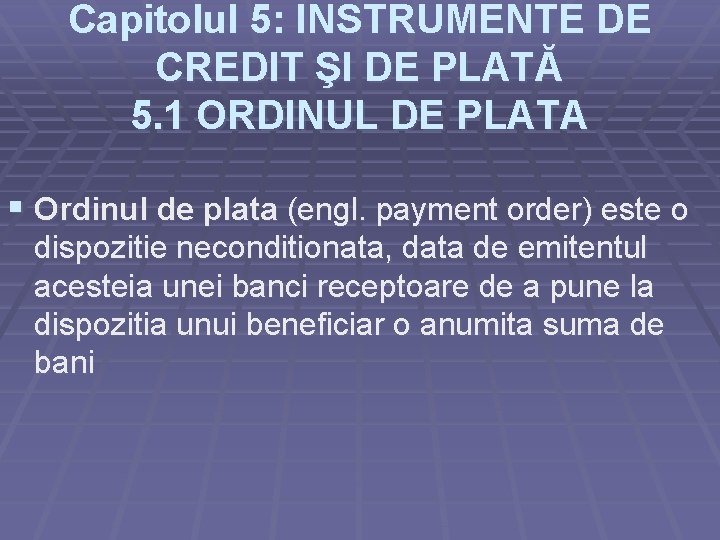 Capitolul 5: INSTRUMENTE DE CREDIT ŞI DE PLATĂ 5. 1 ORDINUL DE PLATA §