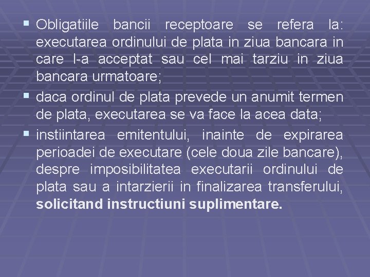 § Obligatiile bancii receptoare se refera la: executarea ordinului de plata in ziua bancara